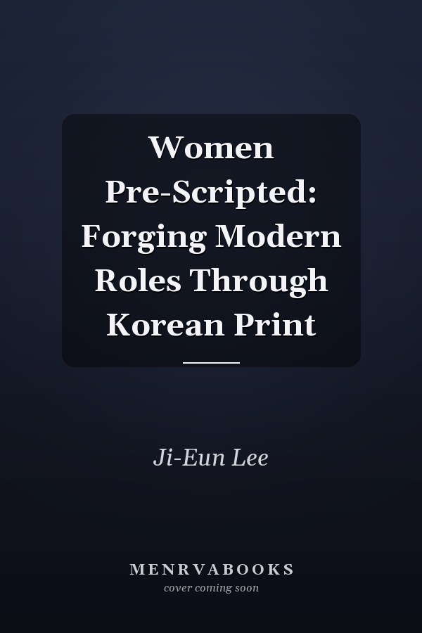 Women Pre-Scripted: Forging Modern Roles Through Korean Print