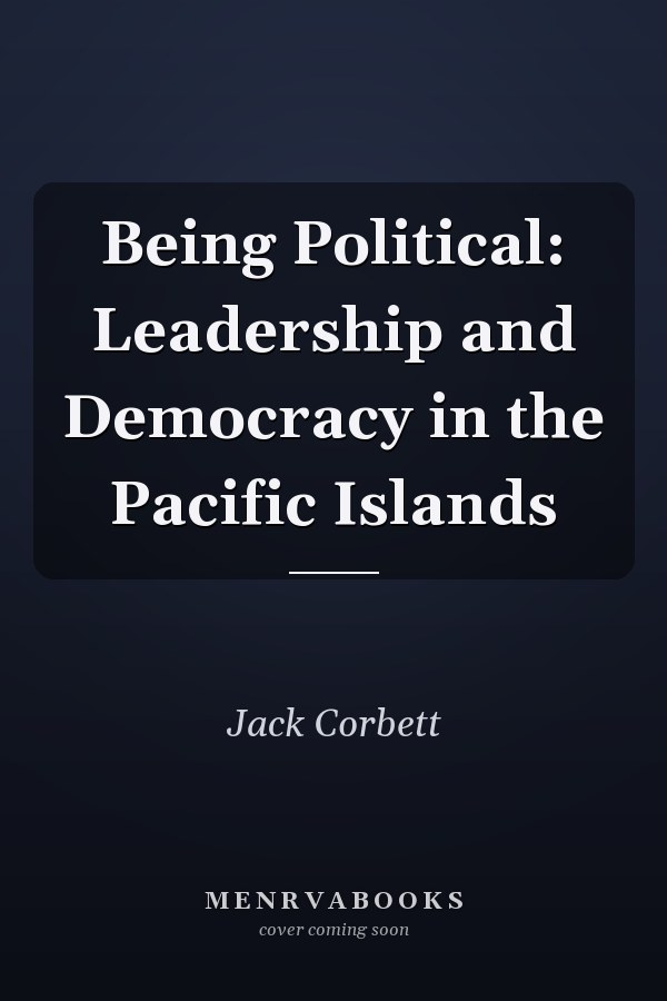 Being Political: Leadership and Democracy in the Pacific Islands