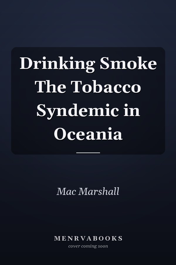 Drinking Smoke The Tobacco Syndemic in Oceania