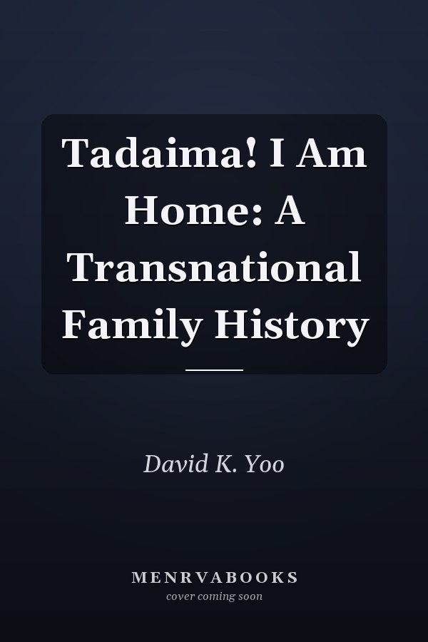 Tadaima! I Am Home: A Transnational Family History