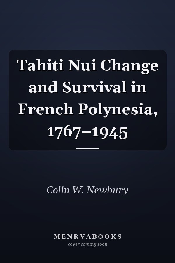 Tahiti Nui Change and Survival in French Polynesia, 1767–1945