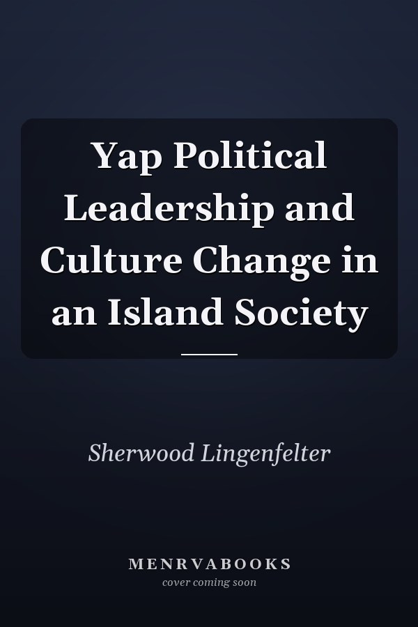 Yap Political Leadership and Culture Change in an Island Society