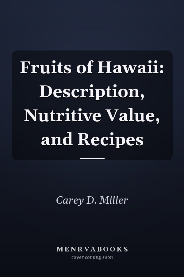 Fruits of Hawaii: Description, Nutritive Value, and Recipes