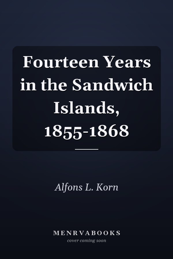 Fourteen Years in the Sandwich Islands, 1855-1868