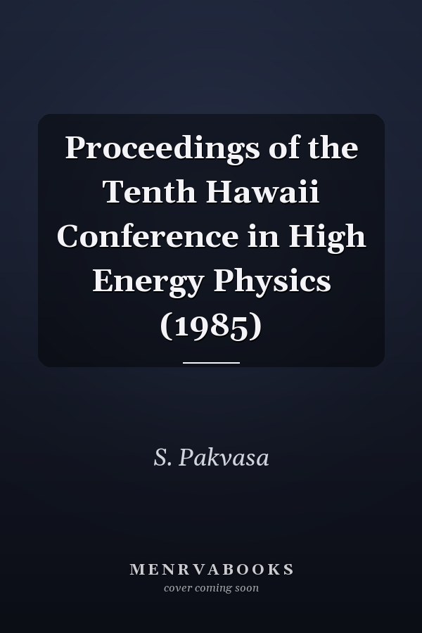Proceedings of the Tenth Hawaii Conference in High Energy Physics (1985)