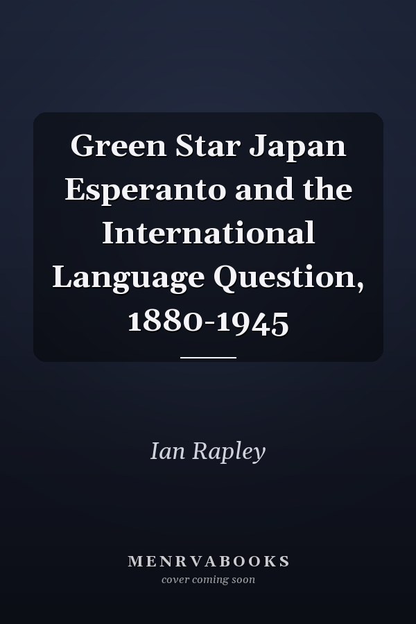 Green Star Japan Esperanto and the International Language Question, 1880-1945