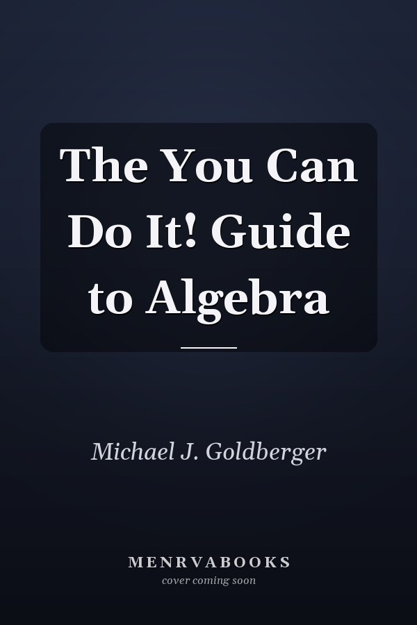 The You Can Do It! Guide to Algebra
