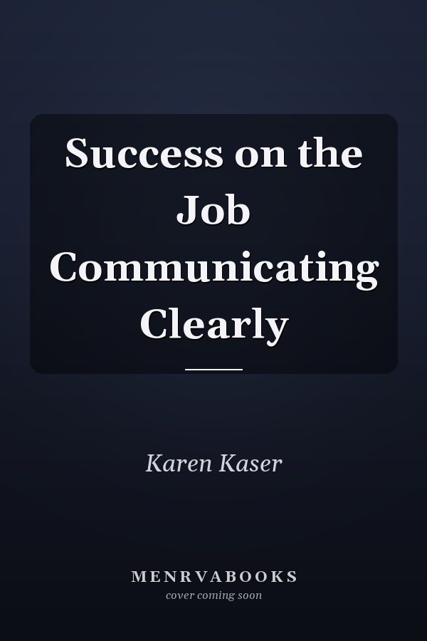 Success on the Job Communicating Clearly