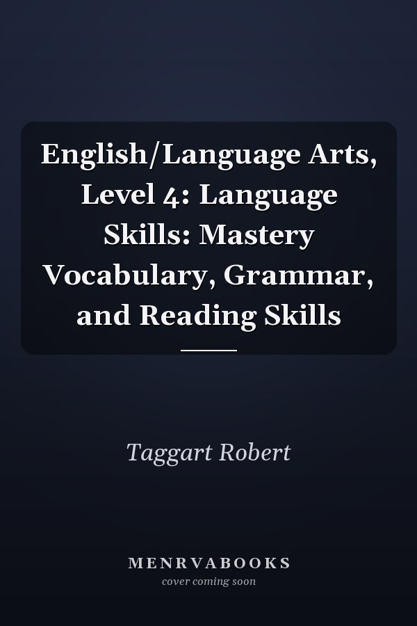 English/Language Arts, Level 4: Language Skills: Mastery Vocabulary, Grammar, and Reading Skills
