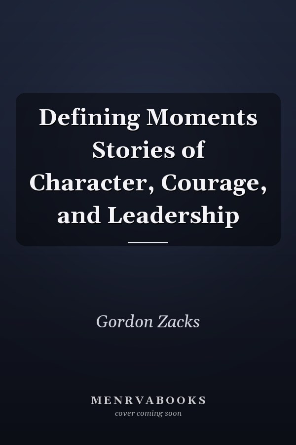 Defining Moments Stories of Character, Courage, and Leadership