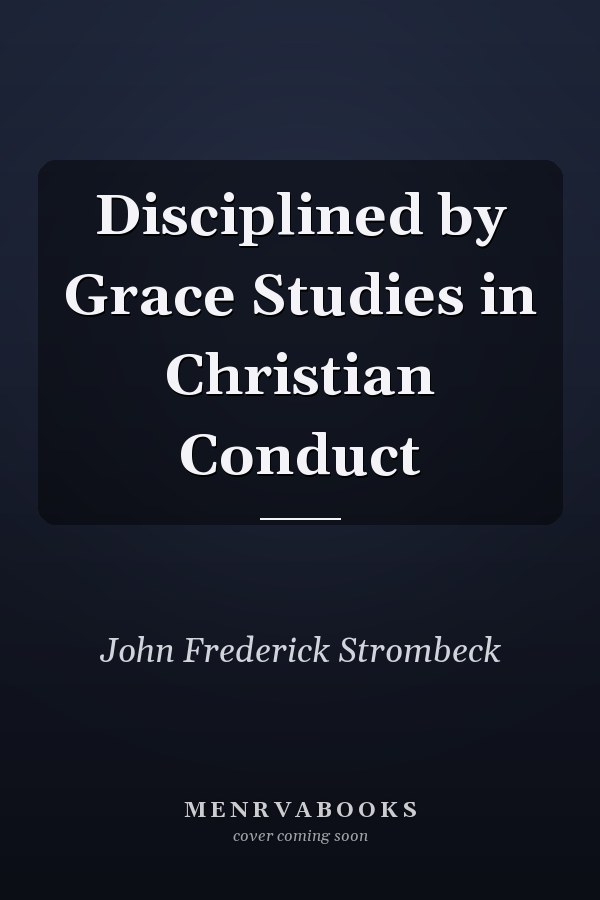 Disciplined by Grace Studies in Christian Conduct