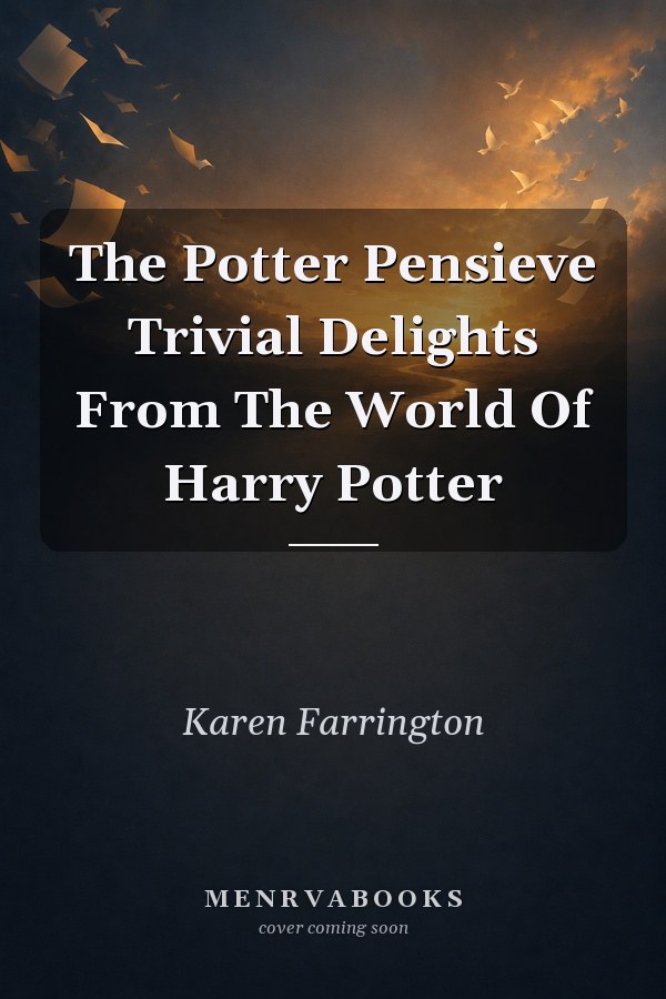 The Potter Pensieve Trivial Delights From The World Of Harry Potter