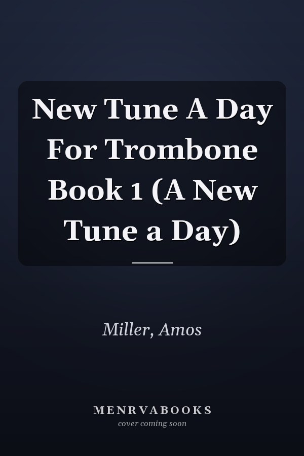 New Tune A Day For Trombone Book 1 (A New Tune a Day)