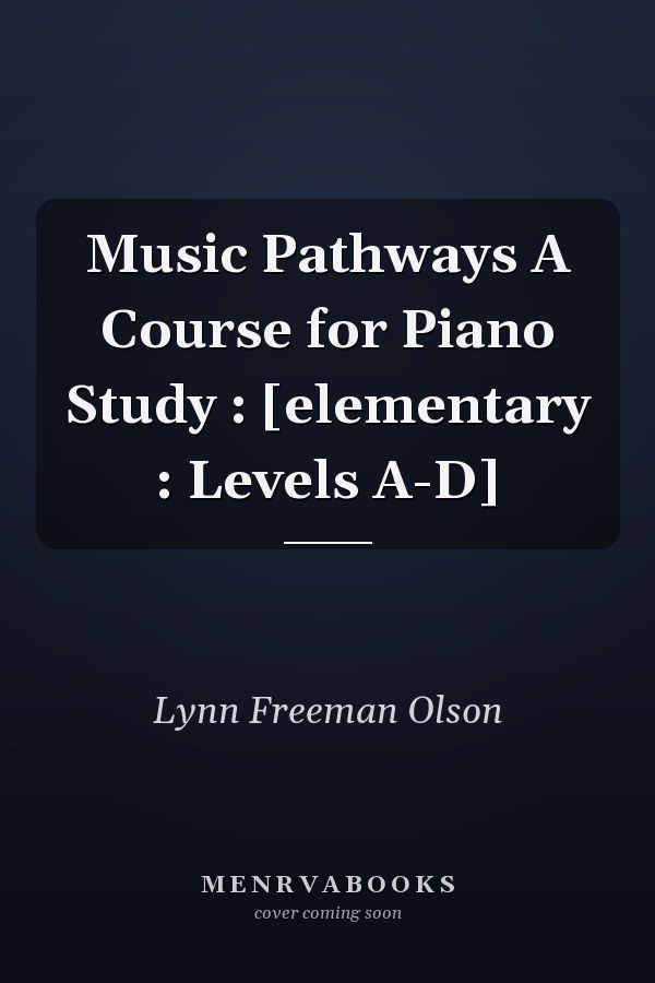 Music Pathways A Course for Piano Study : [elementary : Levels A-D]