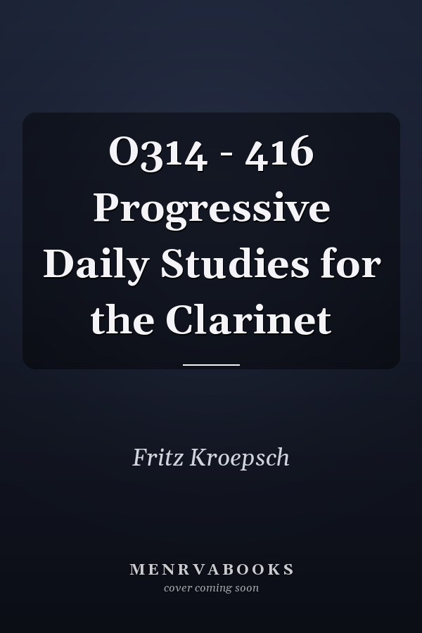 O314 - 416 Progressive Daily Studies for the Clarinet
