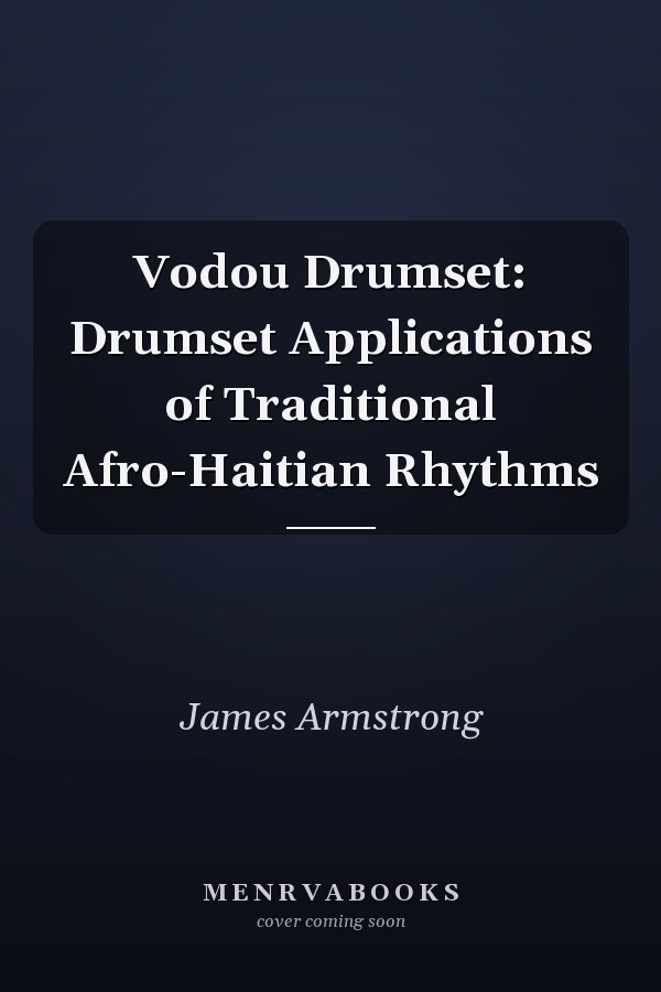 Vodou Drumset: Drumset Applications of Traditional Afro-Haitian Rhythms