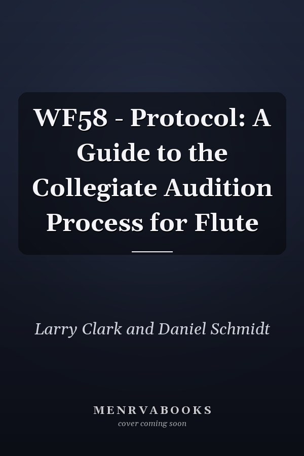 WF58 - Protocol: A Guide to the Collegiate Audition Process for Flute