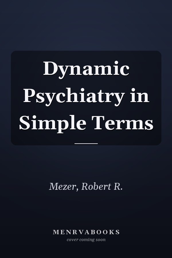 Dynamic Psychiatry in Simple Terms