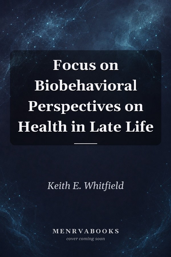 Focus on Biobehavioral Perspectives on Health in Late Life