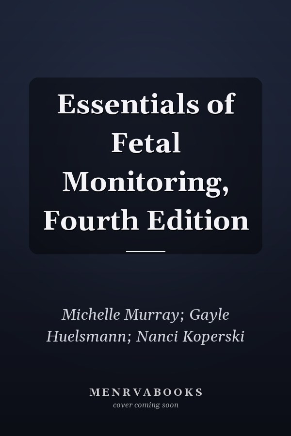 Essentials of Fetal Monitoring, Fourth Edition
