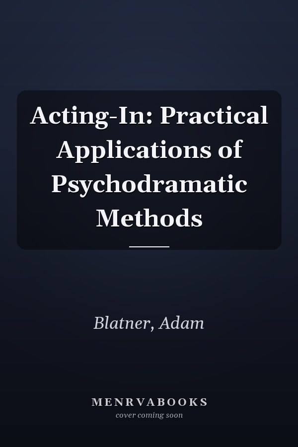 Acting-In: Practical Applications of Psychodramatic Methods