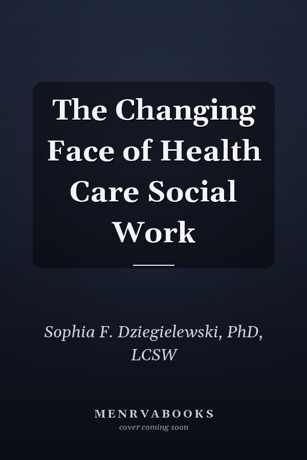 The Changing Face of Health Care Social Work