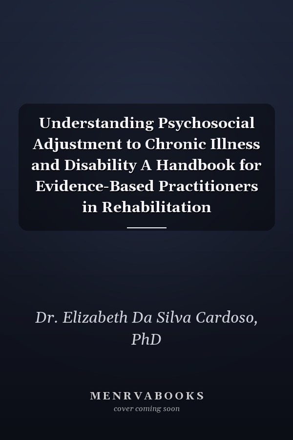 Understanding Psychosocial Adjustment to Chronic Illness and Disability A Handbook for Evidence-Based Practitioners in Rehabilitation