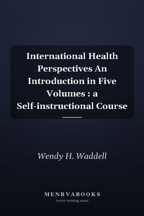 International Health Perspectives An Introduction in Five Volumes : a Self-instructional Course