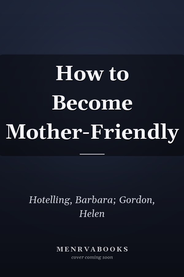 How to Become Mother-Friendly