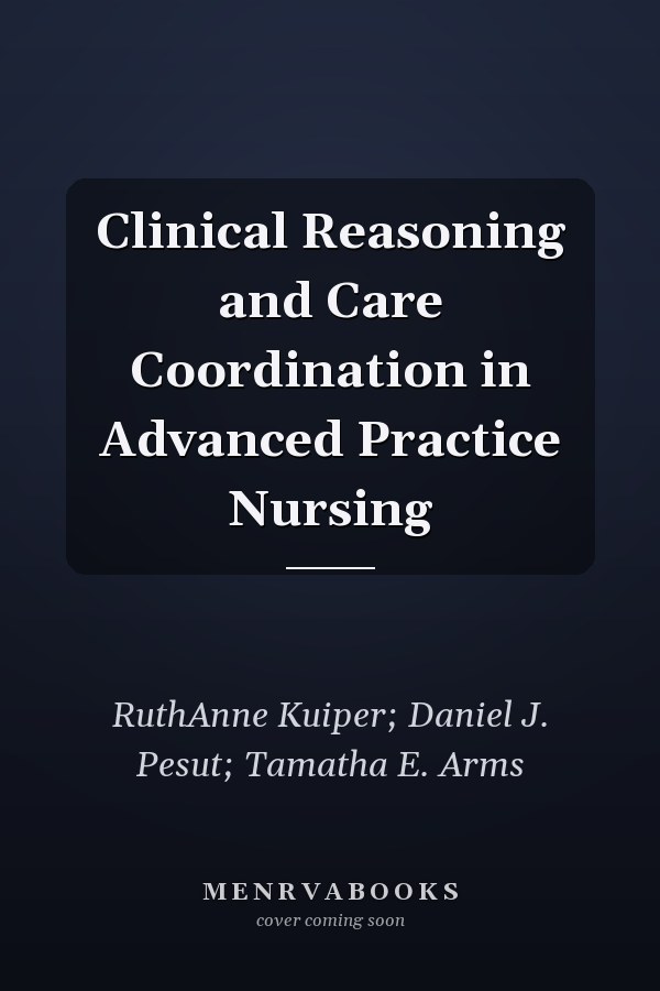 Clinical Reasoning and Care Coordination in Advanced Practice Nursing