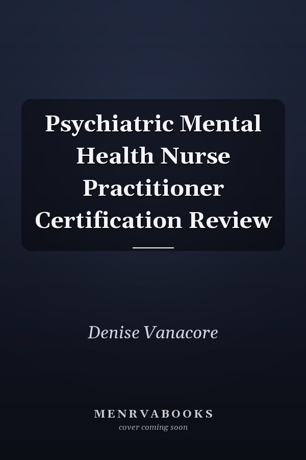 Psychiatric Mental Health Nurse Practitioner Certification Review