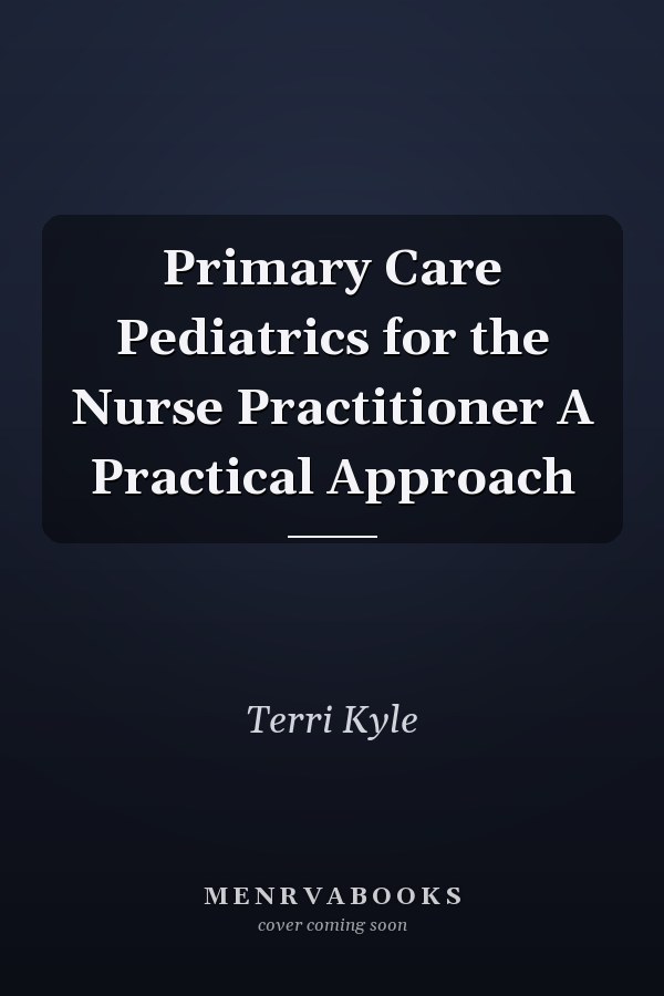 Primary Care Pediatrics for the Nurse Practitioner A Practical Approach