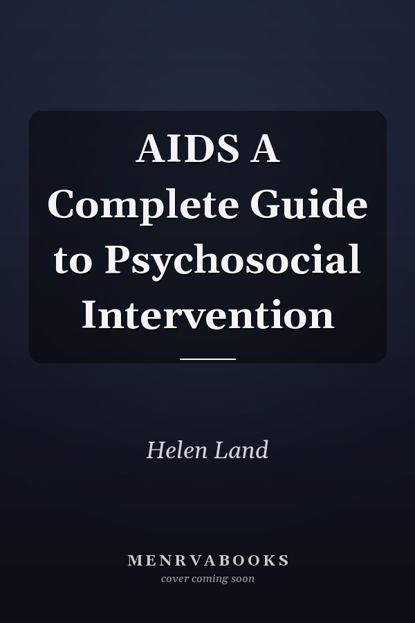AIDS A Complete Guide to Psychosocial Intervention