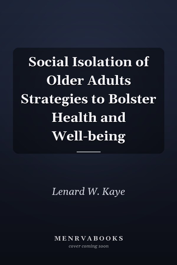 Social Isolation of Older Adults Strategies to Bolster Health and Well-being