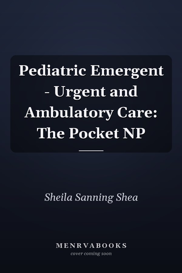 Pediatric Emergent - Urgent and Ambulatory Care: The Pocket NP