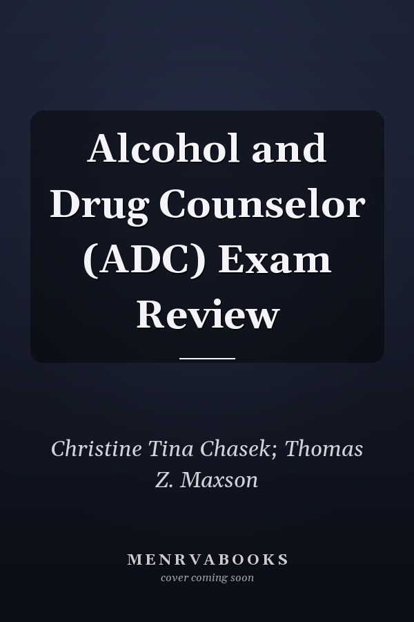 Alcohol and Drug Counselor (ADC) Exam Review