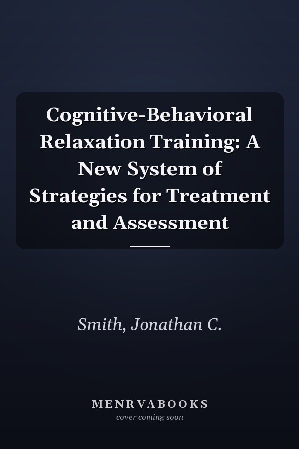 Cognitive-Behavioral Relaxation Training: A New System of Strategies for Treatment and Assessment