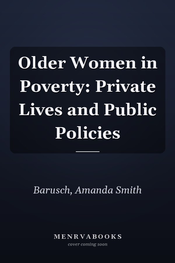 Older Women in Poverty: Private Lives and Public Policies