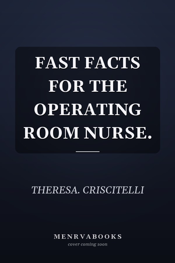 FAST FACTS FOR THE OPERATING ROOM NURSE.