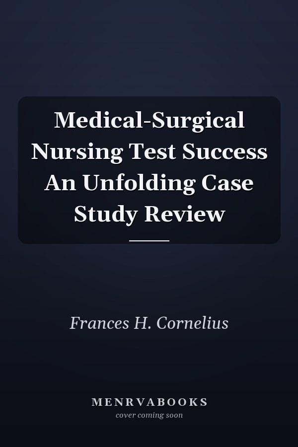 Medical-Surgical Nursing Test Success An Unfolding Case Study Review