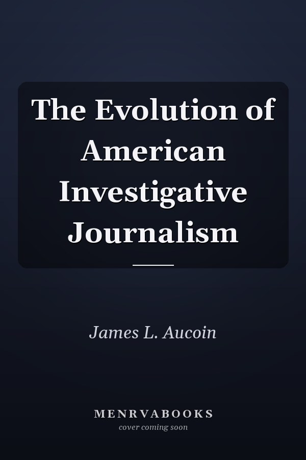 The Evolution of American Investigative Journalism