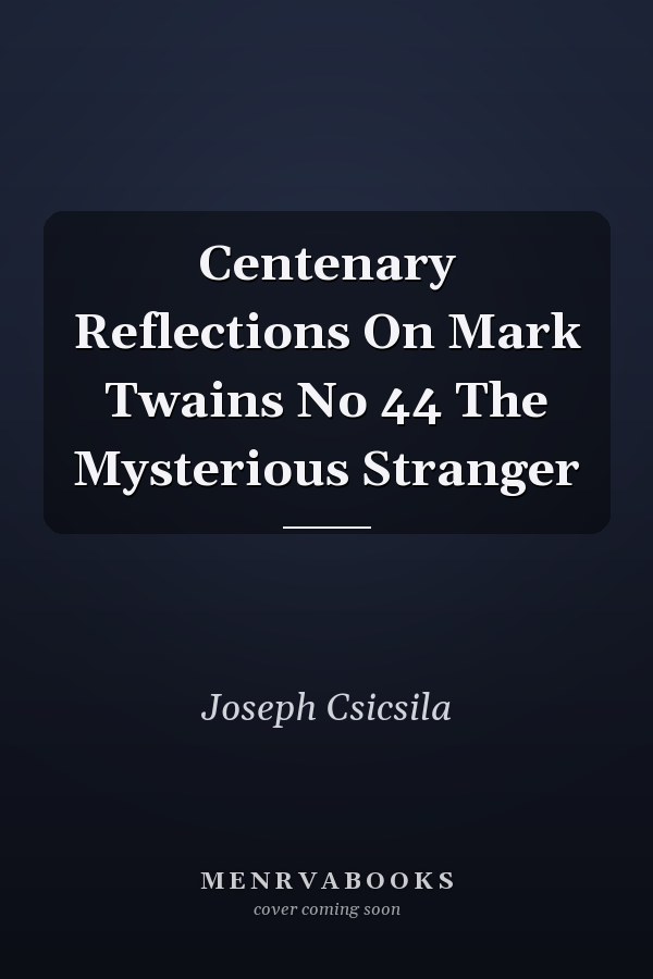 Centenary Reflections On Mark Twains No 44 The Mysterious Stranger