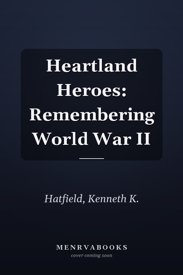 Heartland Heroes: Remembering World War II