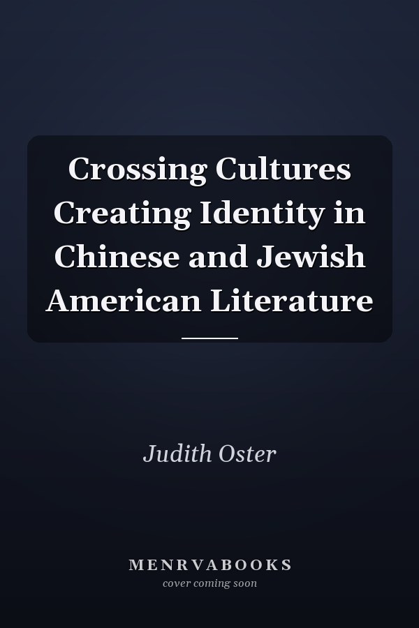 Crossing Cultures Creating Identity in Chinese and Jewish American Literature