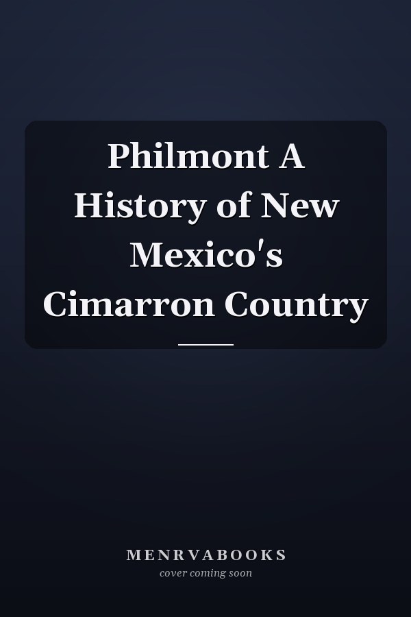 Philmont A History of New Mexico's Cimarron Country