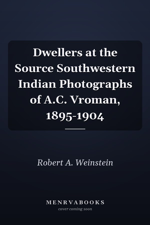 Dwellers at the Source Southwestern Indian Photographs of A.C. Vroman, 1895-1904