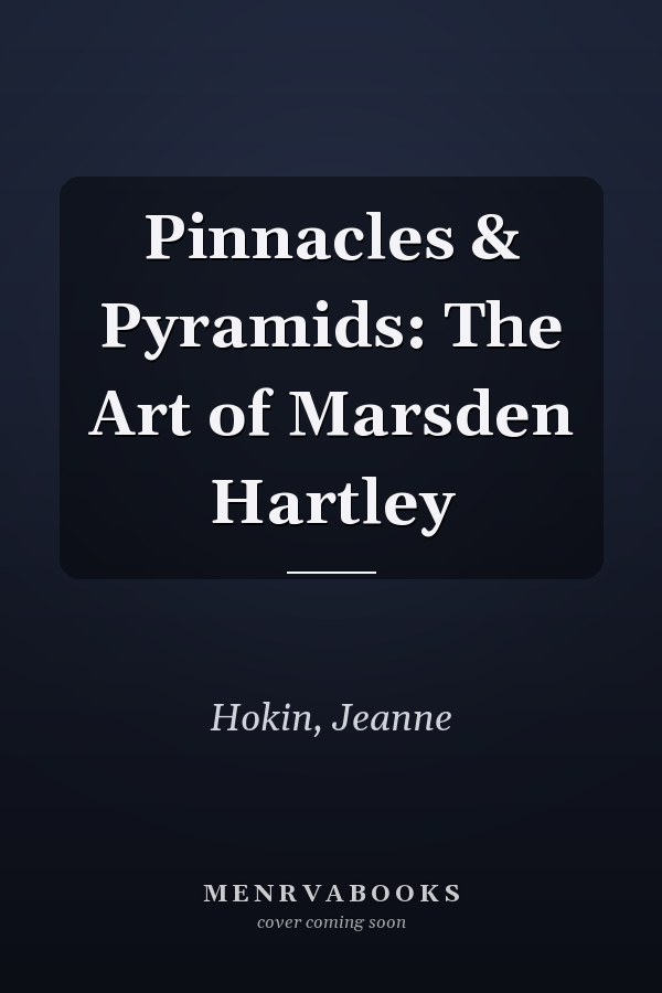 Pinnacles & Pyramids: The Art of Marsden Hartley