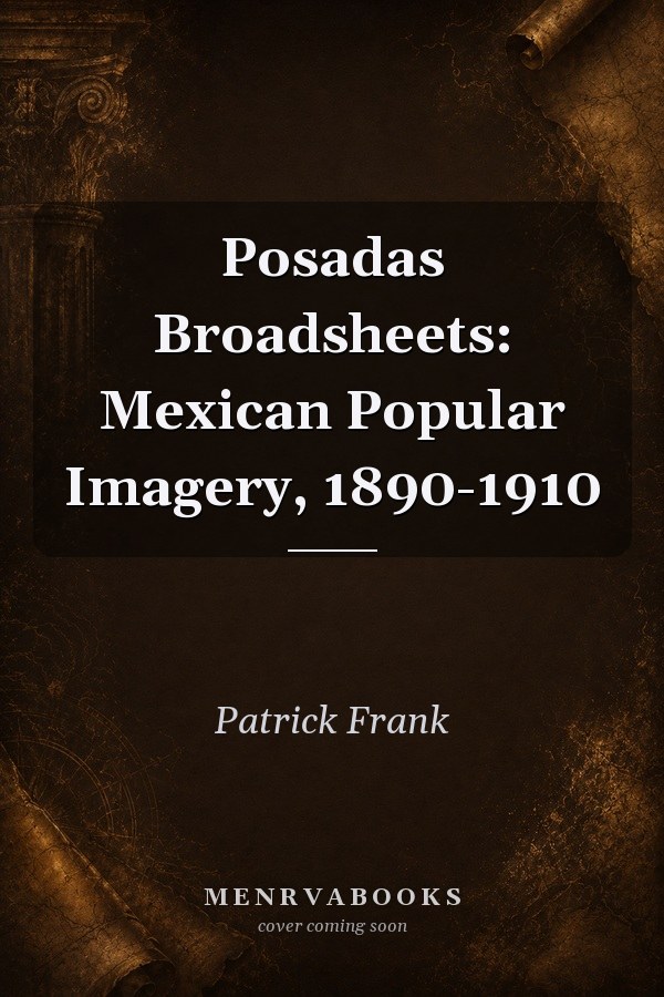 Posadas Broadsheets: Mexican Popular Imagery, 1890-1910