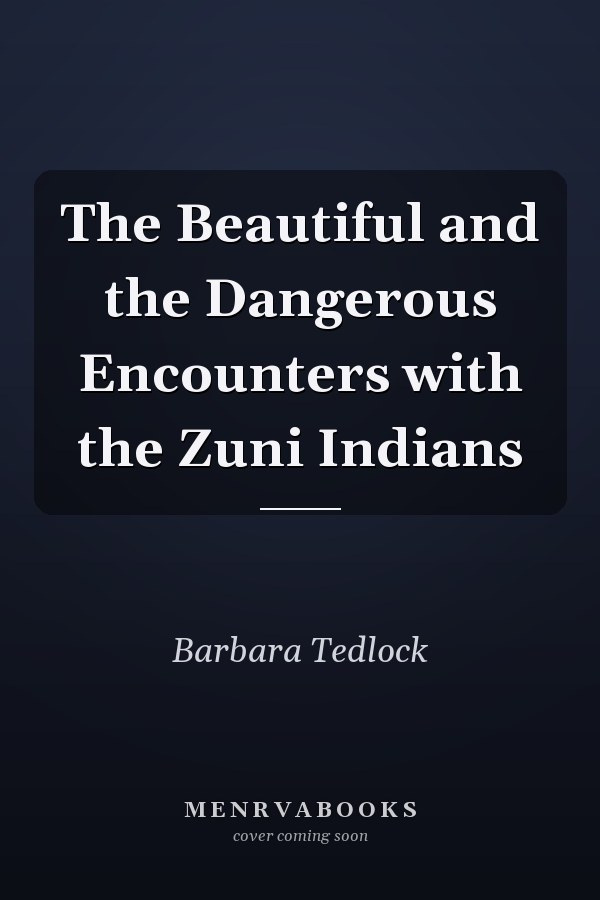 The Beautiful and the Dangerous Encounters with the Zuni Indians