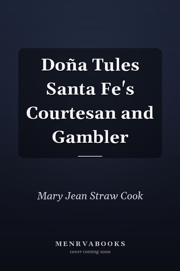 Doña Tules Santa Fe's Courtesan and Gambler